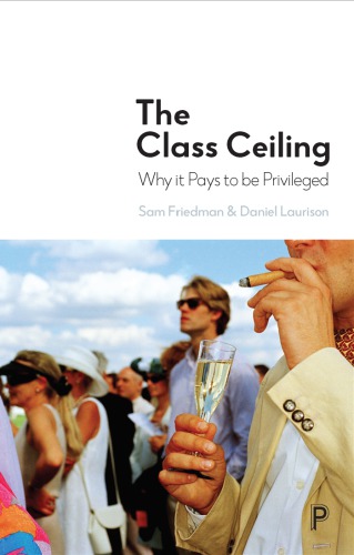 The Class Ceiling Why It Pays To Be Privileged Friedman Samlaurison