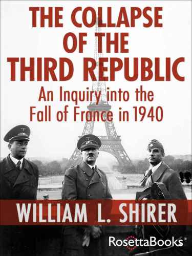 The Collapse Of The Third Republic An Inquiry Into The Fall Of France In 1940 William L Shirer