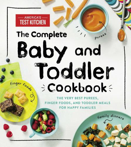 The Complete Baby And Toddler Cookbook Americas Test Kitchen Kids