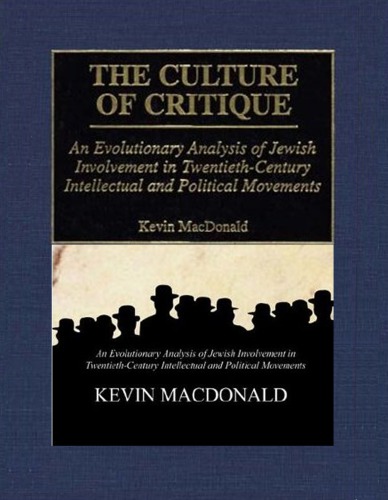 The Culture Of Critique An Evolutionary Analysis Of Jewish Involvement In Twentiethcentury Intellectual And Political Movements Macdonald