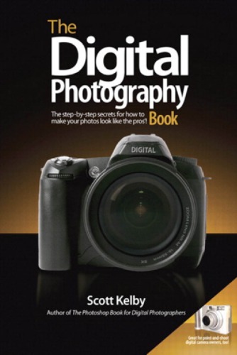 The Digital Photography Book The Stepbystep Secrets For How To Make Your Photos Look Like The Pros Scott Kelby