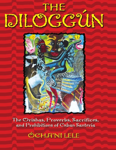The Diloggn The Orishas Proverbs Sacrifices And Prohibitions Of Cuban Santera Lele