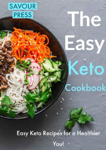 The Easy Keto Cookbook Easy Keto Recipes For A Healthier You Savour Press