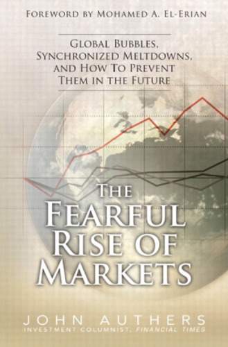 The Fearful Rise Of Markets Global Bubbles Synchronized Meltdowns And How To Prevent Them In The Future Authers