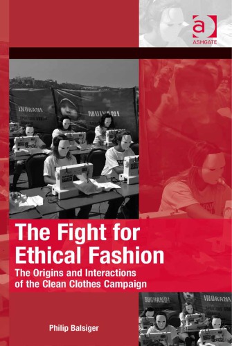 The Fight For Ethical Fashion The Origins And Interactions Of The Clean Clothes Campaign Balsiger