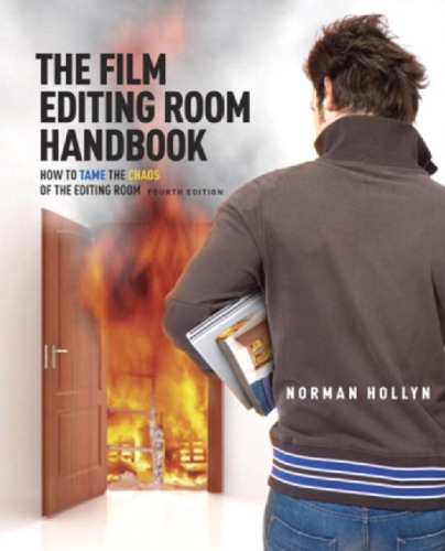 The Film Editing Room Handbook How To Tame The Chaos Of The Editing Room 4th Edition Norman Hollyn