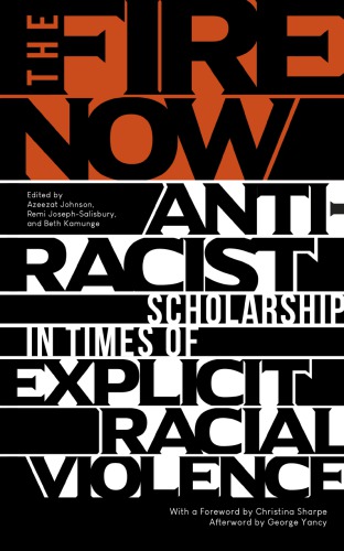The Fire Now Antiracist Scholarship In Times Of Explicit Racial Violence Josephsalisbury