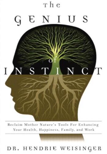 The Genius Of Instinct Reclaim Mother Natures Tools For Enhancing Your Health Happiness Family And Work Weisinger