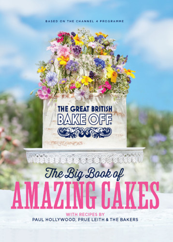The Great British Bake Off The Big Book Of Amazing Cakes Paul Hollywood