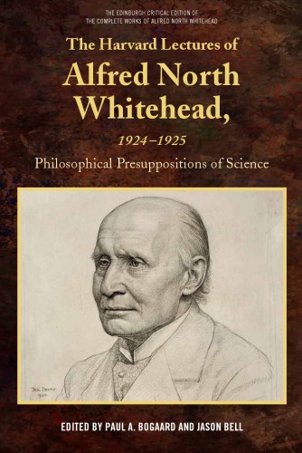 The Harvard Lectures Of Alfred North Whitehead 19241925 Philosophical Presuppositions Of Science 1st Edition Paul A Bogaard Editor