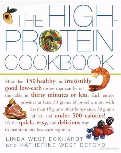 The Highprotein Cookbook More Than 150 Healthy And Irresistibly Good Lowcarb Dishes That Can Be On The Table In Thirty Minutes Or Less Eckhardt