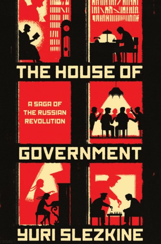 The House Of Government A Saga Of The Russian Revolution Slezkine