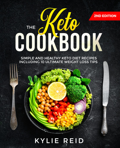 The Keto Cookbook Simple And Healthy Keto Diet Recipes Including 10 Ultimate Weight Loss Tips Reid