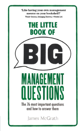 The Little Book Of Big Management Questions The 76 Most Important Questions And How To Answer Them Mcgrath