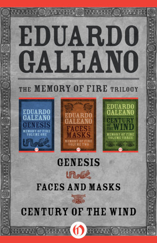 The Memory Of Fire Trilogy Genesis Faces And Masks And Century Of The Wind Galeano