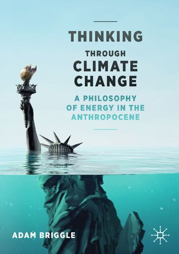 Thinking Through Climate Change A Philosophy Of Energy In The Anthropocene Adam Briggle