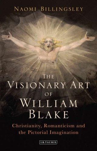 The Visionary Art Of William Blake Christianity Romanticism And The Pictorial Imagination Bilingsley