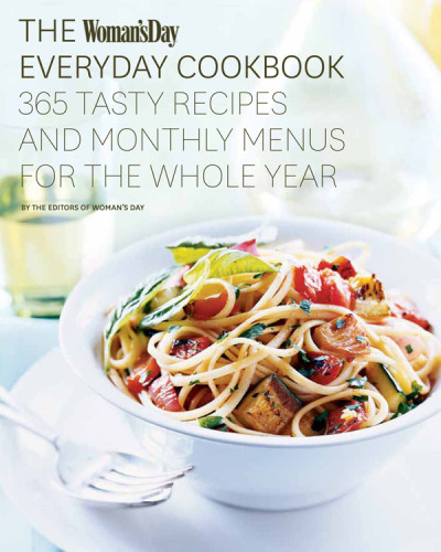 The Womans Day Everyday Cookbook 365 Tasty Recipes And Monthly Menus For The Whole Year Womans Day Magazine