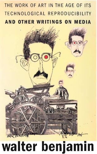 The Work Of Art In The Age Of Its Technological Reproducibility And Other Writings On Media Benjamin