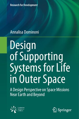 Design Of Supporting Systems For Life In Outer Space A Design Perspective On Space Missions Near Earth And Beyond Annalisa Dominoni