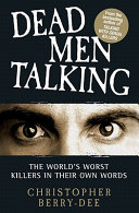 Dead Men Talking The Worlds Worst Killers In Their Own Words Christopher Berrydee
