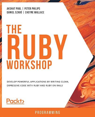 The Ruby Workshop A New Interactive Approach To Learning Ruby Paul