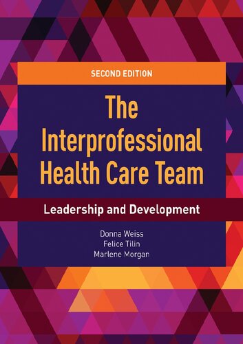 The Interprofessional Health Care Team Leadership And Development Donna Weiss Felice Tilin Marlene J Morgan