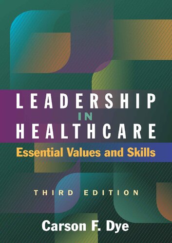 Leadership In Healthcare Essential Values And Skills Third Edition Carson F Dye