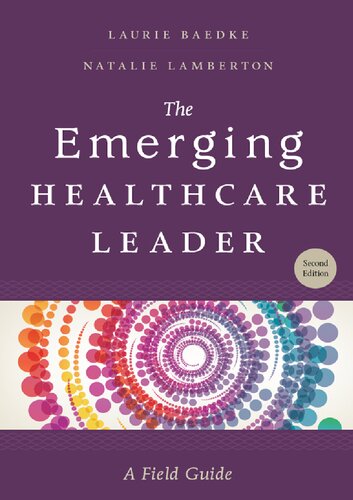 The Emerging Healthcare Leader A Field Guide Second Edition Laurie K Baedke Natalie Lamberton