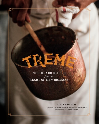 Treme The Cookbook In The Kitchen With The Stars Of The Awardwinning Hbo Series Lolis Eric Elie