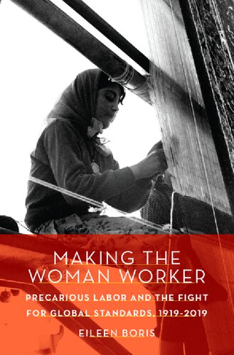 Making The Woman Worker Precarious Labor And The Fight For Global Standards 19192019 Eileen Boris