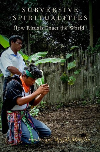 Subversive Spiritualities How Rituals Enact The World Frdrique Apffelmarglin
