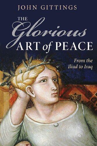 The Glorious Art Of Peace From The Iliad To Iraq John Gittings