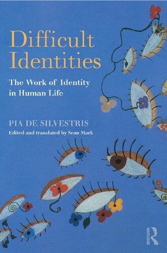 Difficult Identities The Work Of Identity In Human Life Pia De Silvestris