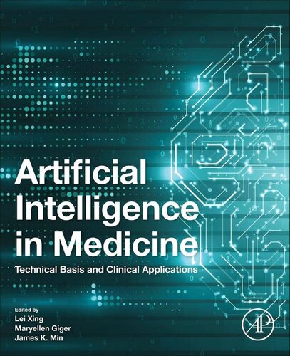 Artificial Intelligence In Medicine Technical Basis And Clinical Applications Lei Xing Maryellen L Giger James K Min