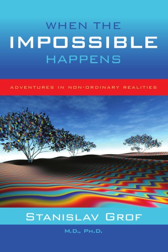 When The Impossible Happens Adventures In Nonordinary Realities Grof