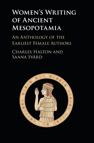 Womens Writing Of Ancient Mesopotamia An Anthology Of The Earliest Female Authors Charles Halton Saana Svrd