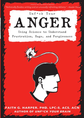 Unfuck Your Anger Using Science To Understand Frustration Rage And Forgiveness Faith G Harper