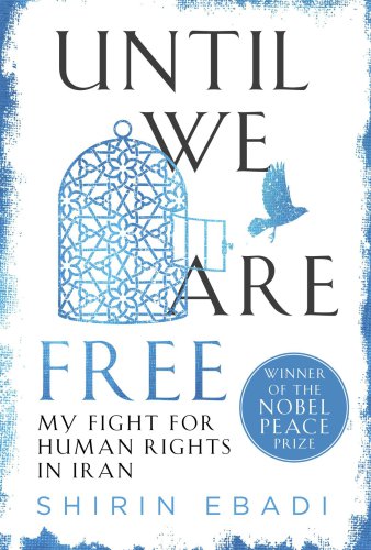 Until We Are Free My Fight For Human Rights In Iran Ebadi Shirin