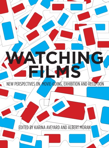 Watching Films New Perspectives On Moviegoing Exhibition And Reception Moran