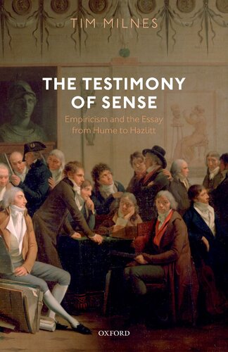 The Testimony Of Sense Empiricism And The Essay From Hume To Hazlitt Tim Milnes