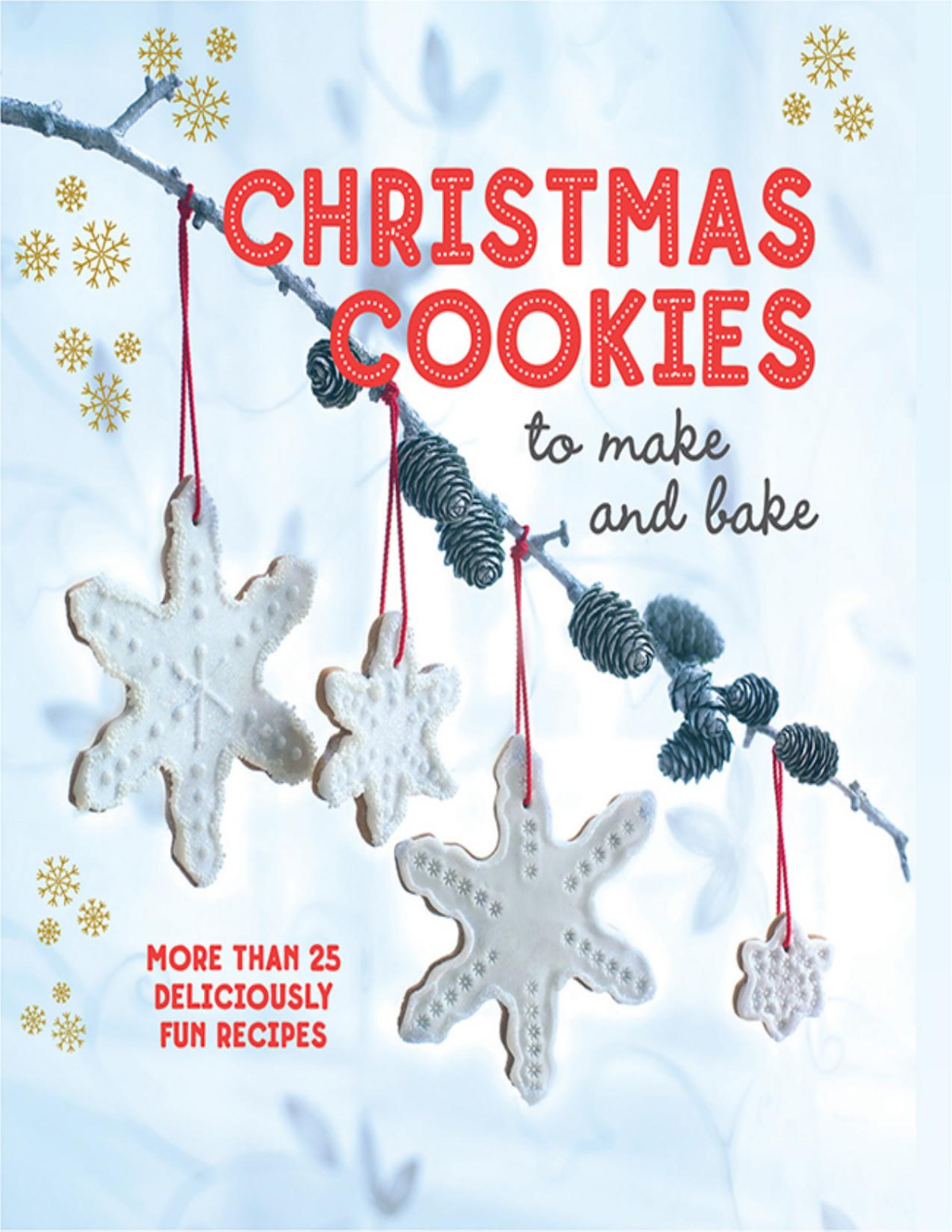 Christmas Cookies To Make And Bake More Than 25 Deliciously Fun Recipes Ryland Peters Small