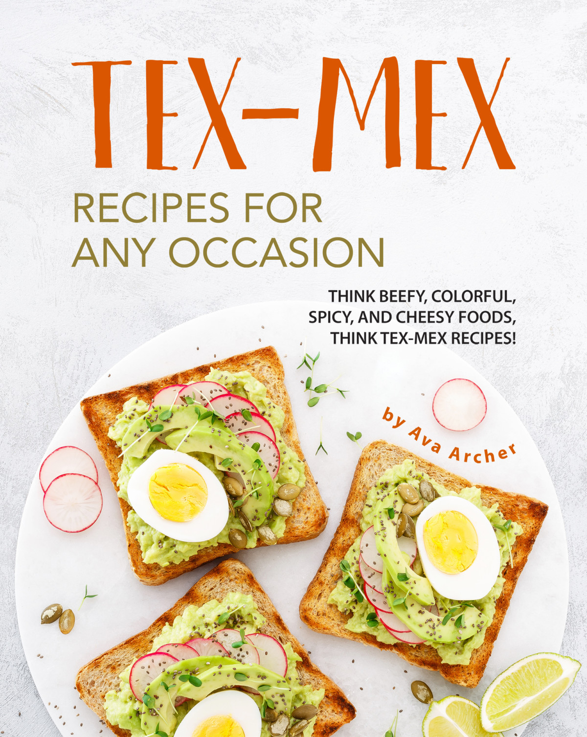 Texmex Recipes For Any Occasion Think Beefy Colorful Spicy And Cheesy Foods Think Texmex Recipes Ava Archer