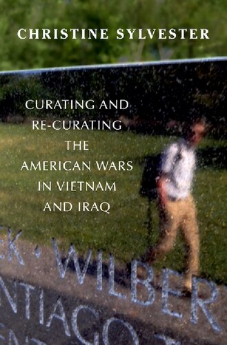 Curating And Recurating The American Wars In Vietnam And Iraq Christine Sylvester