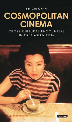 Cosmopolitan Cinema Crosscultural Encounters In East Asian Film Felicia Chan