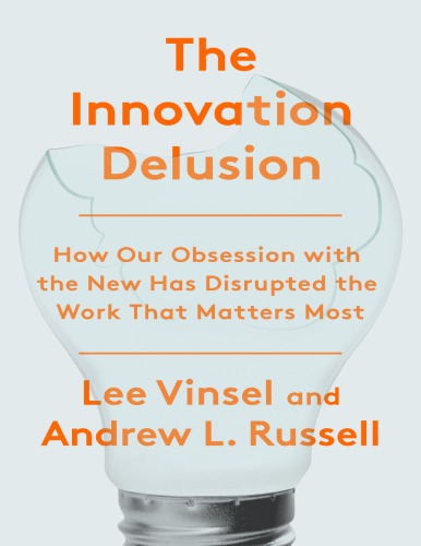 The Innovation Delusion Lee Vinsel Andrew L Russell