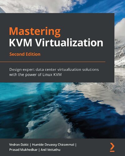 Mastering Kvm Virtualization Design Expert Data Center Virtualization Solutions With The Power Of Linux Kvm 2nd Edition Vedran Dakic Humble Devassy Chirammal Prasad Mukhedkar Anil Vettathu