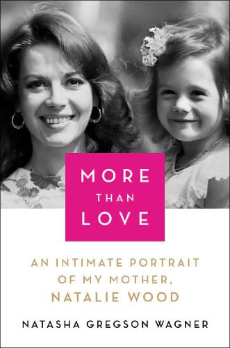More Than Love An Intimate Portrait Of My Mother Natalie Wood First Scribner Hardcover Edition Wagner