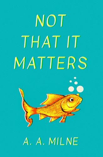 Not That It Matters Milne Alan Alexander