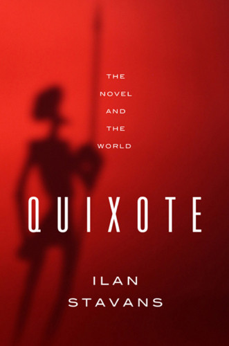 Quixote The Novel And The World First Edition De Cervantes Miguel Saavedra Stavans